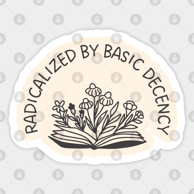 radicalized-by-basic-decency Sticker by Creatifly Graphic Tees